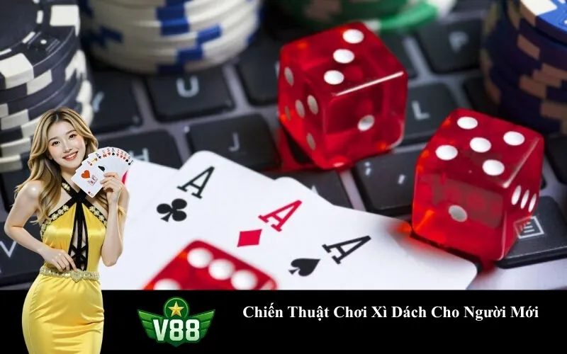 Chiến Thuật Chơi Xì Dách Cho Người Mới