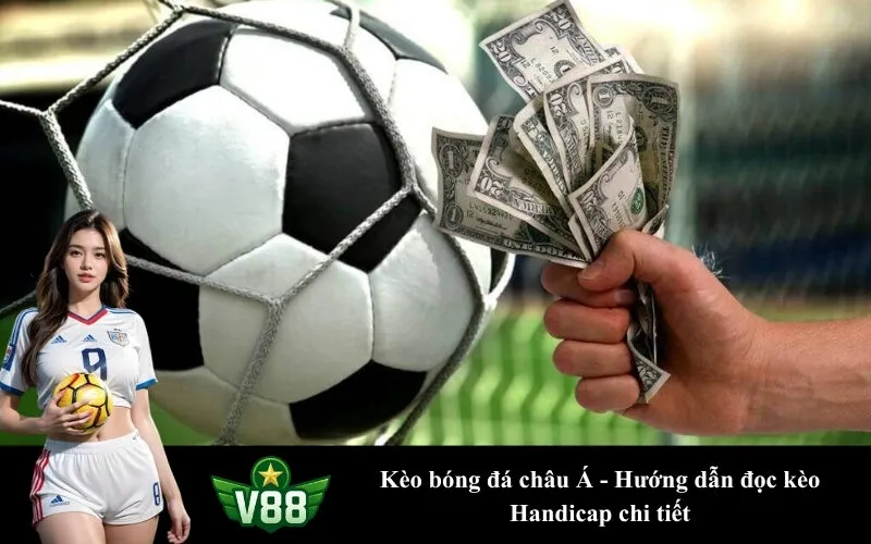 Kèo bóng đá châu Á - Hướng dẫn đọc kèo Handicap chi tiết